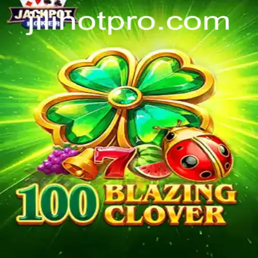Discover the Thrilling World of 100BlazingClover and Jili Hot